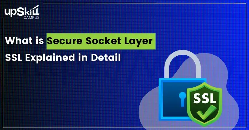 What Is Secure Socket Layer Ssl Explained In Detail Upskill Campus