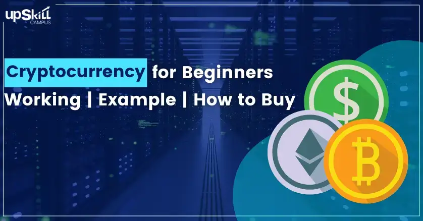 Cryptocurrency For Beginners- Working | Example | How To Buy | Upskill ...