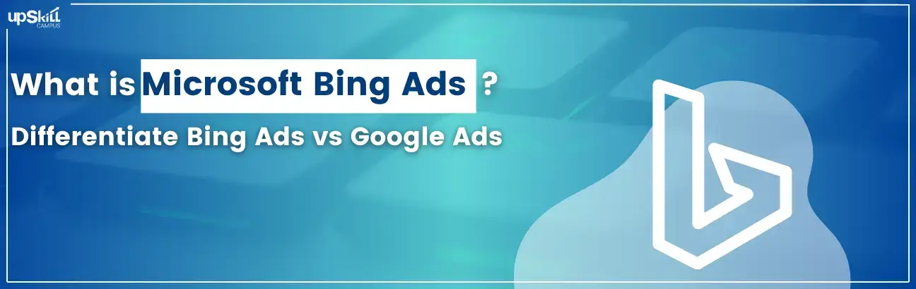 What is Microsoft Bing Ads - Differentiate Bing Ads vs Google Ads