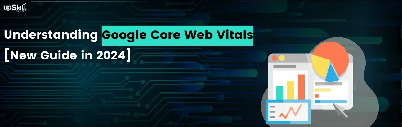 Understanding Google Core Web Vitals [New Guide in 2024]