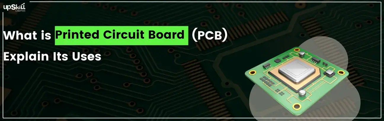 What is Printed Circuit Board (PCB) - Explain Its Uses