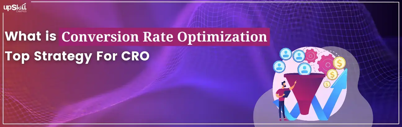 What is Conversion Rate Optimization - Top Strategy For CRO