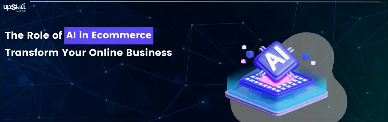 The Role of AI in E-commerce - Transform Your Online Business