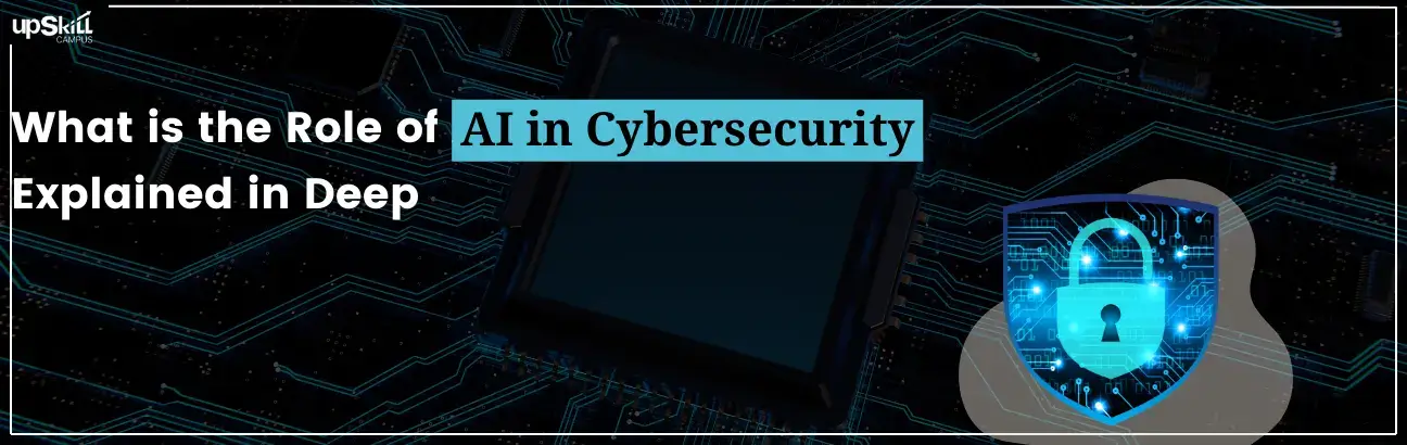 What is the Role of AI in Cybersecurity - Explained in Deep