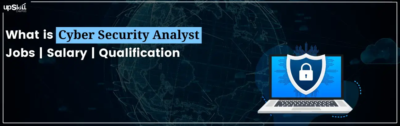 What is Cyber Security Analyst - Jobs | Salary | Qualification