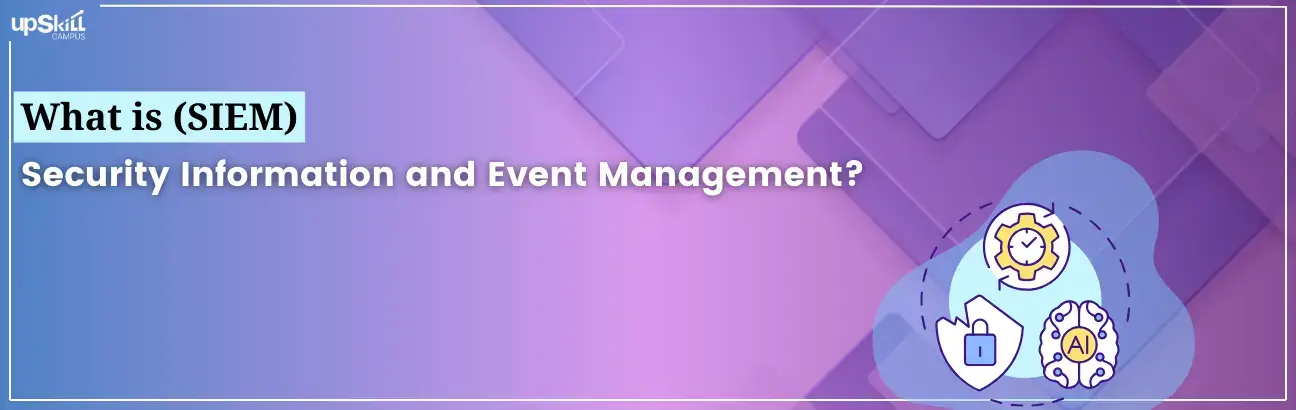 What is (SIEM) | Security Information and Event Management?