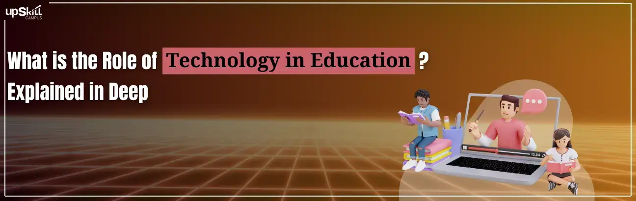 What is the Role of Technology in Education - Explained in Deep