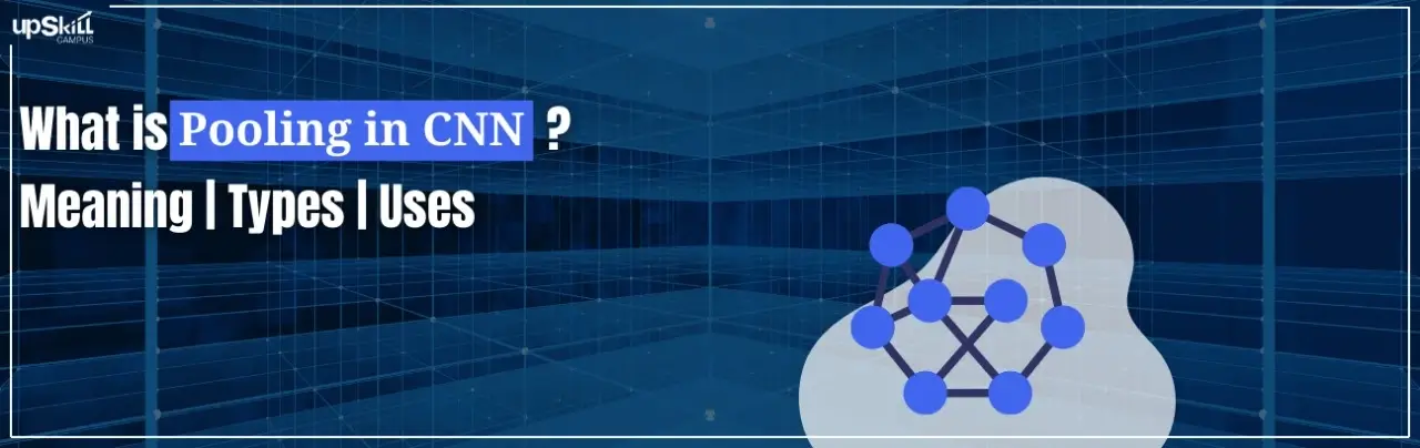 What is Pooling in CNN - Meaning | Types | Uses