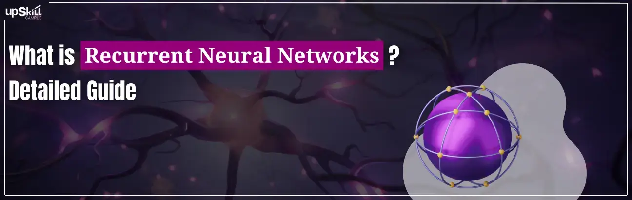 What is Recurrent Neural Networks (RNNs) - Detailed Guide