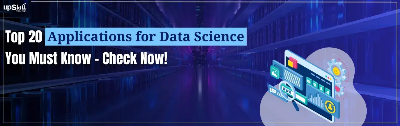 Top 20 Applications for Data Science You Must Know - Check Now!