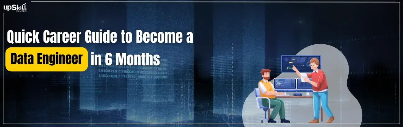 Quick Career Guide to Become a Data Engineer in 6 Months