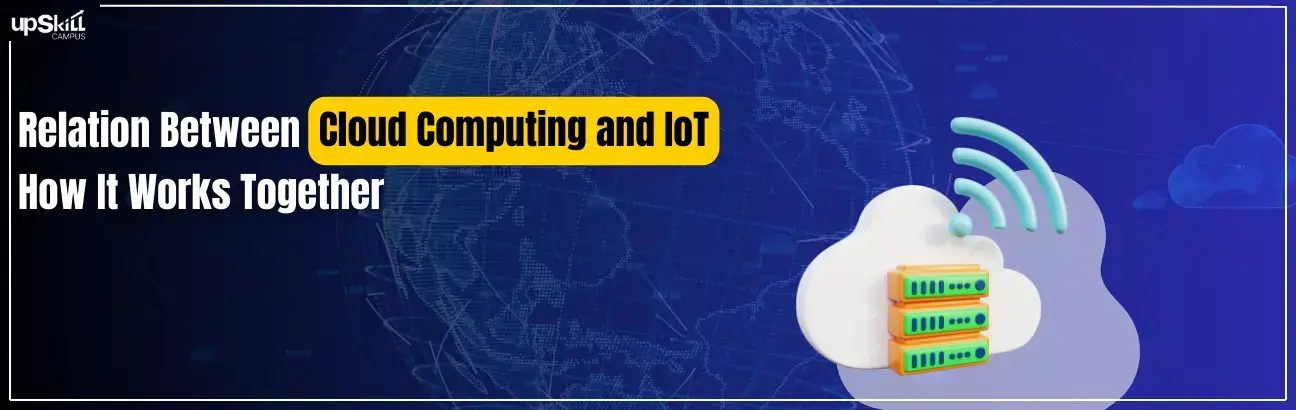 Relation Between Cloud Computing and IoT - How It Works Together