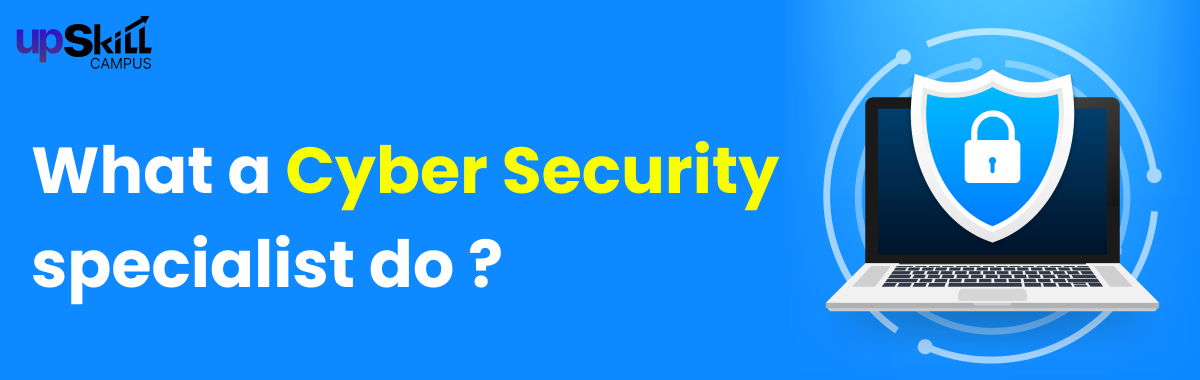 What a Cyber Security specialist do ?