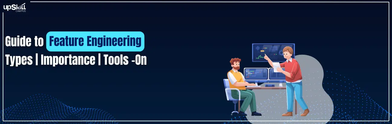 Guide to Feature Engineering - Types | Importance | Tools