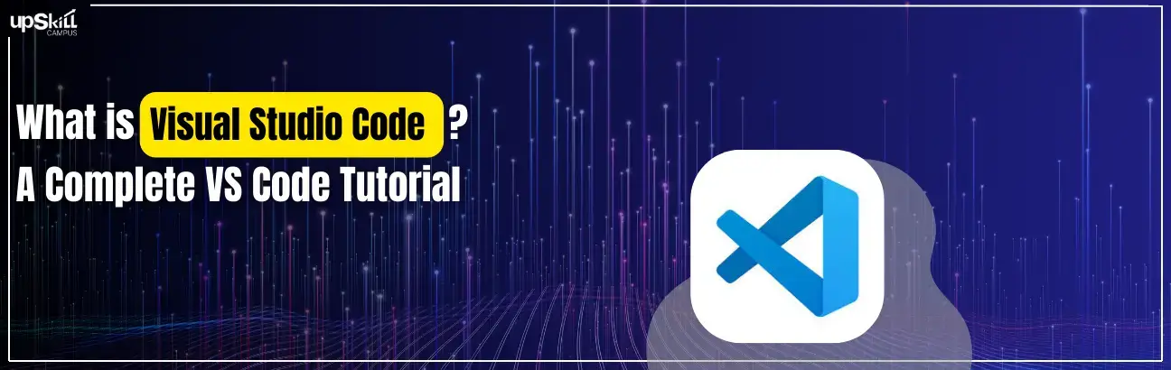What is Visual Studio Code - A Complete VS Code Tutorial