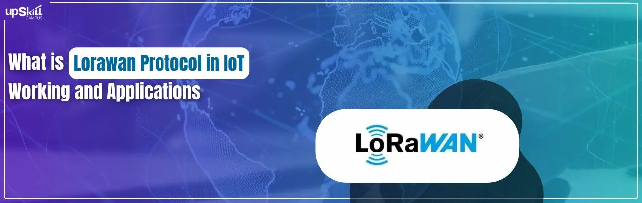 What is LoRaWAN Protocol in IoT - Working and Applications