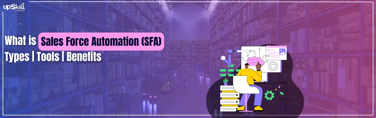 What is Sales Force Automation (SFA) - Types | Tools | Benefits