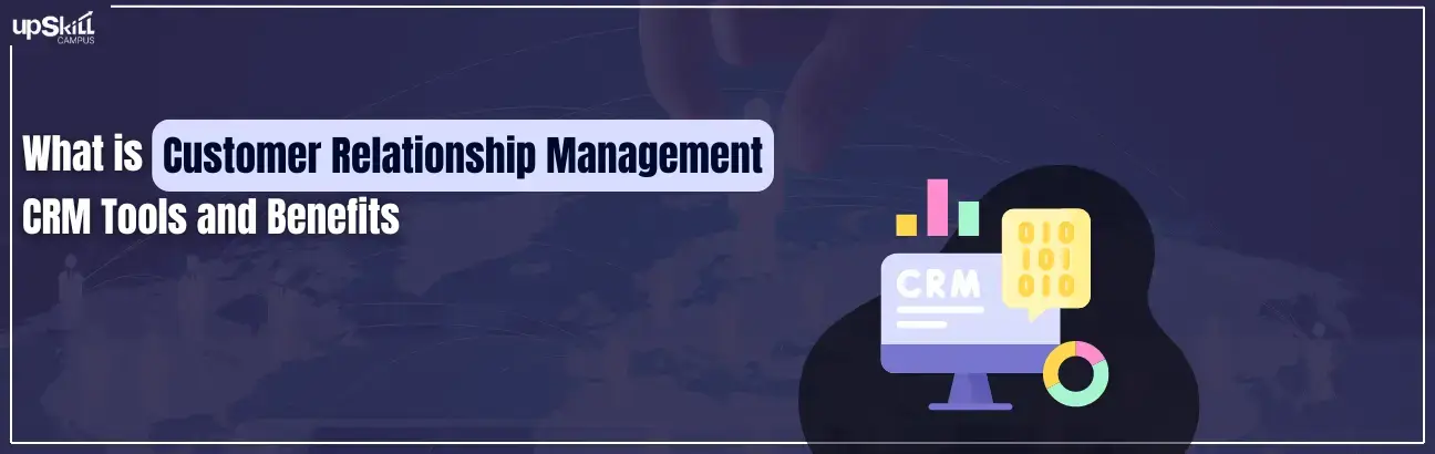 What is Customer Relationship Management - CRM Tools and Benefits