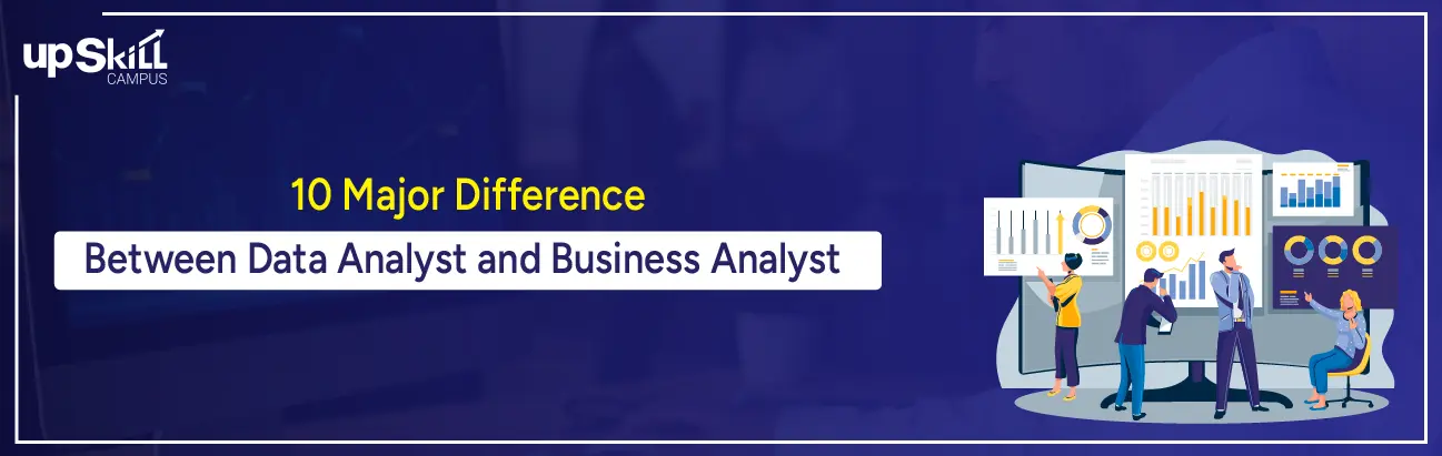 10 Major Difference Between Data Analyst and Business Analyst