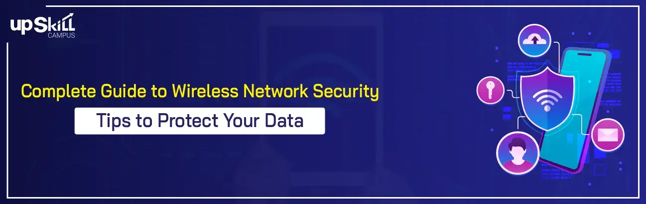 Complete Guide to Wireless Network Security - Tips to Protect Your Data