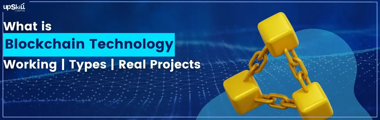 What is Blockchain Technology- Working | Types | Real Projects