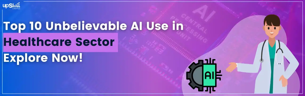 Top 10 Unbelievable AI Use in Healthcare- Explore Now!