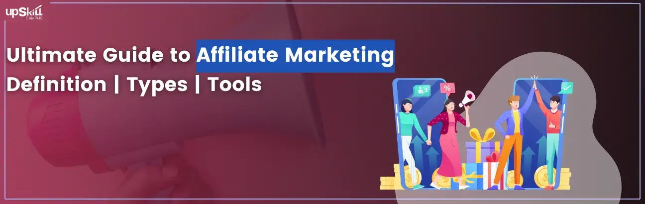 Ultimate Guide to Affiliate Marketing - Definition | Types | Tools