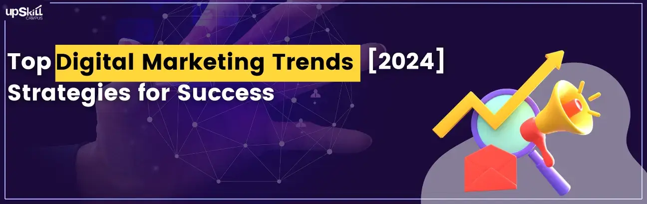 Top Digital Marketing Trends [2024] - Strategies for Success