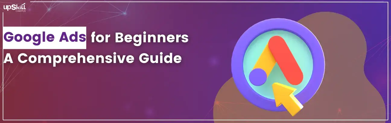 Google Ads For Beginners - A Comprehensive Guide